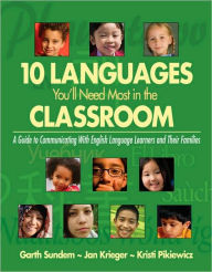 Ten Languages You'll Need Most in the Classroom: A Guide to Communicating With English Language Learners and Their Families