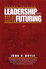 Leadership and Futuring: Making Visions Happen / Edition 2