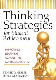 Title: Thinking Strategies for Student Achievement: Improving Learning Across the Curriculum, K-12 / Edition 2, Author: Denise D. Nessel
