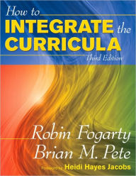 Title: How to Integrate the Curricula / Edition 3, Author: Robin J. Fogarty