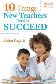 Title: Ten Things New Teachers Need to Succeed / Edition 2, Author: Robin J. Fogarty