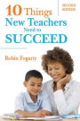 Ten Things New Teachers Need to Succeed / Edition 2