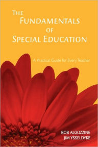 Title: The Fundamentals of Special Education: A Practical Guide for Every Teacher / Edition 1, Author: Bob Algozzine
