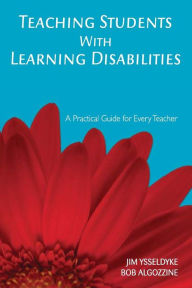 Title: Teaching Students With Learning Disabilities: A Practical Guide for Every Teacher / Edition 1, Author: James E. Ysseldyke