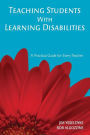 Teaching Students With Learning Disabilities: A Practical Guide for Every Teacher / Edition 1