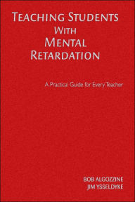 Title: Teaching Students With Mental Retardation: A Practical Guide for Every Teacher, Author: Bob Algozzine