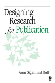 Title: Designing Research for Publication / Edition 1, Author: Anne Sigismund Huff