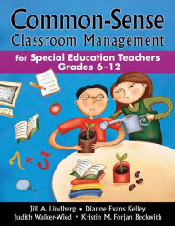 Title: Common-Sense Classroom Management for Special Education Teachers, Grades 6-12 / Edition 1, Author: Jill A. Lindberg