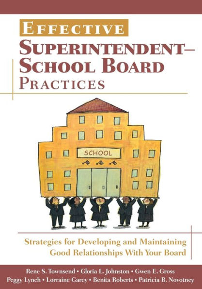 Effective Superintendent-School Board Practices: Strategies for Developing and Maintaining Good Relationships With Your Board / Edition 1
