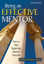 Being an Effective Mentor: How to Help Beginning Teachers Succeed / Edition 2