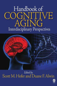 Title: Handbook of Cognitive Aging: Interdisciplinary Perspectives / Edition 1, Author: Scott M. Hofer