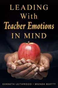 Title: Leading With Teacher Emotions in Mind / Edition 1, Author: Kenneth Leithwood
