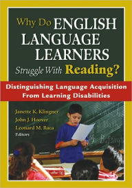 Title: Why Do English Language Learners Struggle With Reading?: Distinguishing Language Acquisition From Learning Disabilities / Edition 1, Author: Janette Kettmann Klingner