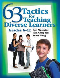 Title: 63 Tactics for Teaching Diverse Learners, Grades 6-12 / Edition 1, Author: Bob Algozzine