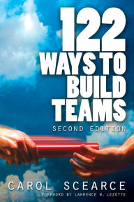 Title: 122 Ways to Build Teams / Edition 2, Author: Carol Scearce