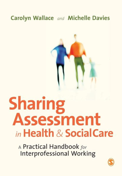 Sharing Assessment in Health & Social Care: A Practical Handbook for Interprofessional Working / Edition 1