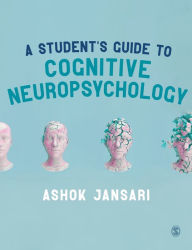 Title: A Student's Guide to Cognitive Neuropsychology / Edition 1, Author: Ashok Jansari