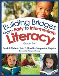 Title: Building Bridges From Early to Intermediate Literacy, Grades 2-4 / Edition 1, Author: Sarah F. Mahurt