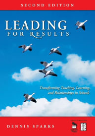 Title: Leading for Results: Transforming Teaching, Learning, and Relationships in Schools / Edition 2, Author: Dennis Sparks