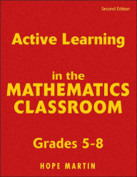 Title: Active Learning in the Mathematics Classroom, Grades 5-8, Author: Hope M. Martin