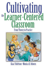 Cultivating the Learner-Centered Classroom: From Theory to Practice / Edition 1