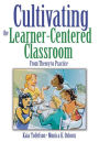 Cultivating the Learner-Centered Classroom: From Theory to Practice