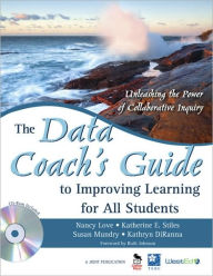 Title: The Data Coach's Guide to Improving Learning for All Students: Unleashing the Power of Collaborative Inquiry / Edition 1, Author: Nancy B. Love