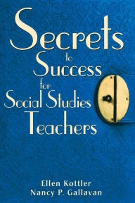 Title: Secrets to Success for Social Studies Teachers / Edition 1, Author: Ellen Kottler