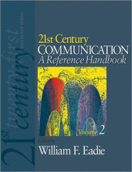 Title: 21st Century Communication: A Reference Handbook / Edition 1, Author: William F. Eadie