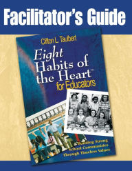 Title: Facilitator's Guide Eight' Habits of the Heart for Educators: Building Strong School Communities Through Timeless Values, Author: Douglas E. Decker