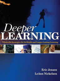 Title: Deeper Learning: 7 Powerful Strategies for In-Depth and Longer-Lasting Learning, Author: Eric P. Jensen