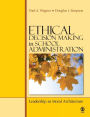 Ethical Decision Making in School Administration: Leadership as Moral Architecture / Edition 1