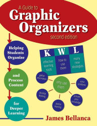 Title: A Guide to Graphic Organizers: Helping Students Organize and Process Content for Deeper Learning / Edition 2, Author: James A. Bellanca
