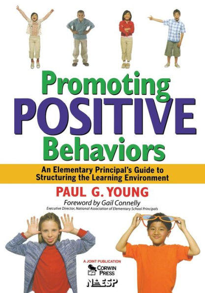 Promoting Positive Behaviors: An Elementary Principal's Guide to Structuring the Learning Environment / Edition 1