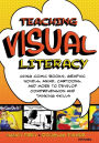 Teaching Visual Literacy: Using Comic Books, Graphic Novels, Anime, Cartoons, and More to Develop Comprehension and Thinking Skills