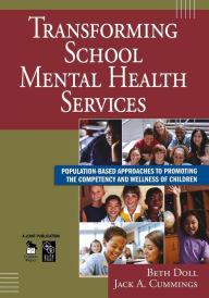 Title: Transforming School Mental Health Services: Population-Based Approaches to Promoting the Competency and Wellness of Children / Edition 1, Author: Beth Doll