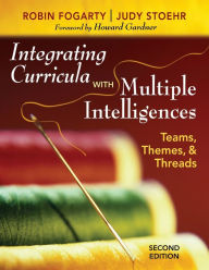 Title: Integrating Curricula With Multiple Intelligences: Teams, Themes, and Threads / Edition 2, Author: Robin J. Fogarty