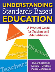Title: Understanding Standards-Based Education: A Practical Guide for Teachers and Administrators / Edition 1, Author: Richard A. Zagranski