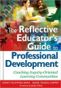 The Reflective Educator's Guide to Professional Development: Coaching Inquiry-Oriented Learning Communities / Edition 1