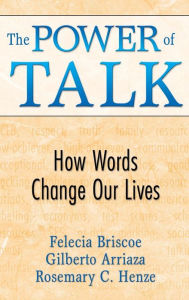 Title: The Power of Talk: How Words Change Our Lives / Edition 1, Author: Felecia M. Briscoe