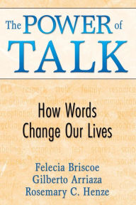 Title: The Power of Talk: How Words Change Our Lives / Edition 1, Author: Felecia M. Briscoe