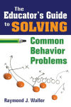 Alternative view 1 of The Educator's Guide to Solving Common Behavior Problems