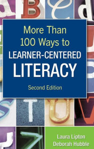 Title: More Than 100 Ways to Learner-Centered Literacy / Edition 2, Author: Laura Lipton