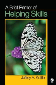 Title: A Brief Primer of Helping Skills / Edition 1, Author: Jeffrey A. Kottler