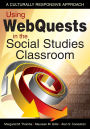 Using WebQuests in the Social Studies Classroom: A Culturally Responsive Approach / Edition 1