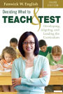 Deciding What to Teach and Test: Developing, Aligning, and Leading the Curriculum / Edition 3
