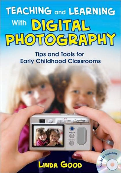 Teaching and Learning With Digital Photography: Tips and Tools for Early Childhood Classrooms / Edition 1