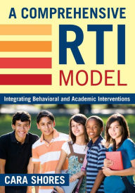Title: A Comprehensive RTI Model: Integrating Behavioral and Academic Interventions / Edition 1, Author: Cara F. Shores