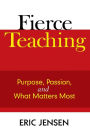 Fierce Teaching: Purpose, Passion, and What Matters Most / Edition 1