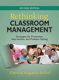 Title: Rethinking Classroom Management: Strategies for Prevention, Intervention, and Problem Solving, Author: Patricia L. Sequeira Belvel